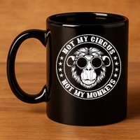Not My Circus Not My Monkeys Funny 11oz C Handle Ceramic Mug