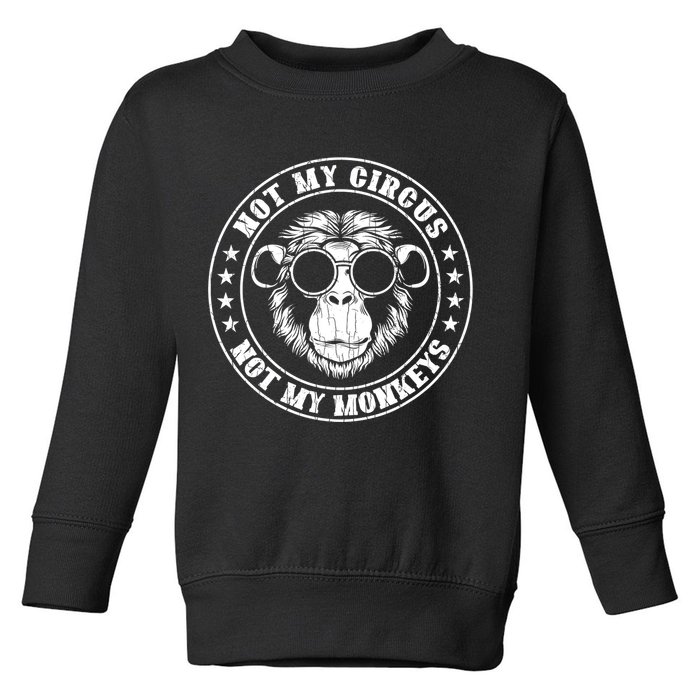Not My Circus Not My Monkeys Funny Toddler Sweatshirt