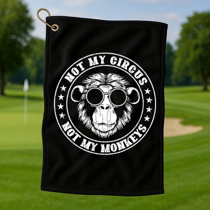 Not My Circus Not My Monkeys Funny Golf Towel