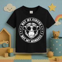Not My Circus Not My Monkeys Funny Toddler T-Shirt