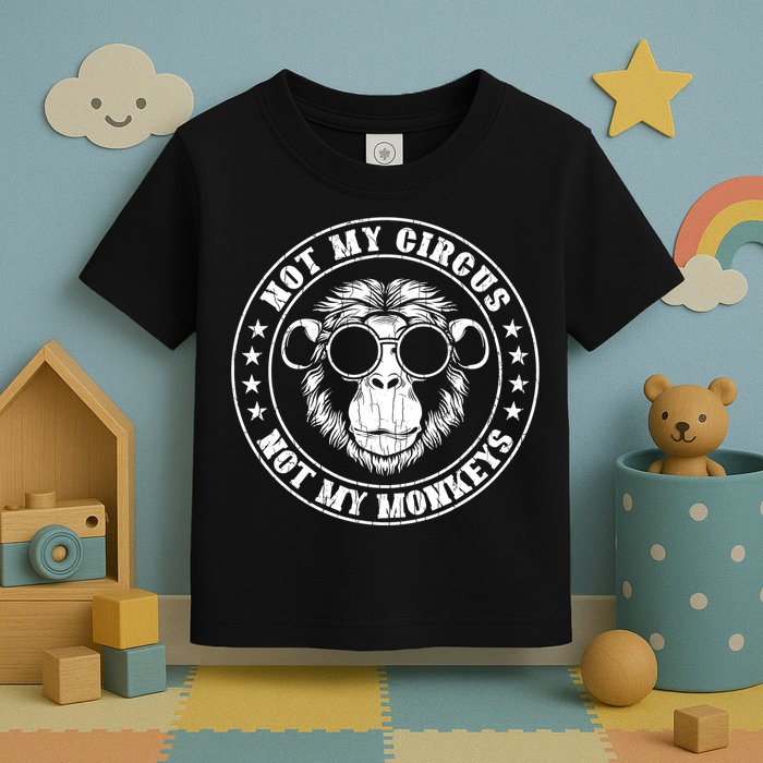 Not My Circus Not My Monkeys Funny Toddler T-Shirt