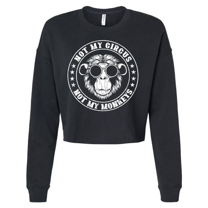 Not My Circus Not My Monkeys Funny Cropped Pullover Crew