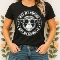 Not My Circus Not My Monkeys Funny Womens T-Shirt