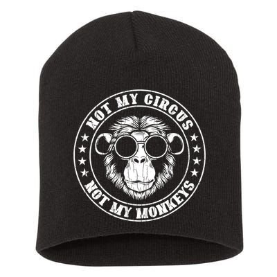 Not My Circus Not My Monkeys Funny Short Acrylic Beanie