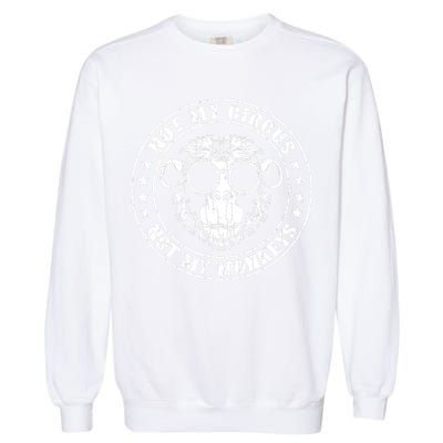 Not My Circus Not My Monkeys Funny Garment-Dyed Sweatshirt