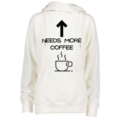 Needs More Coffee Funny Coffee Er Morning Person Funny Gift Womens Funnel Neck Pullover Hood