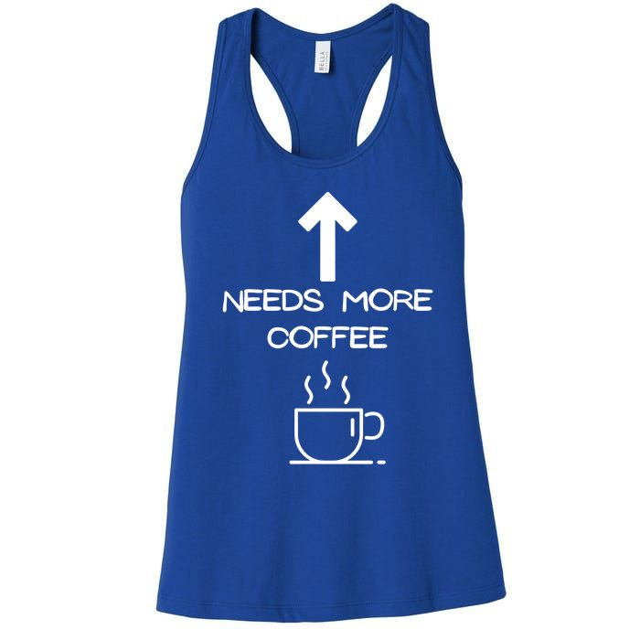 Needs More Coffee Funny Coffee Er Morning Person Funny Gift Women's Racerback Tank