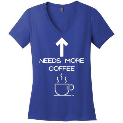 Needs More Coffee Funny Coffee Er Morning Person Funny Gift Women's V-Neck T-Shirt