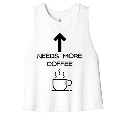 Needs More Coffee Funny Coffee Er Morning Person Funny Gift Women's Racerback Cropped Tank