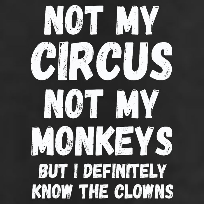 Not My Circus Not My Monkeys But I Definitely Know The Clowns 7 Panel Mesh Trucker Snapback Hat