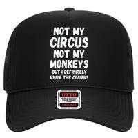 Not My Circus Not My Monkeys But I Definitely Know The Clowns High Crown Mesh Back Trucker Hat