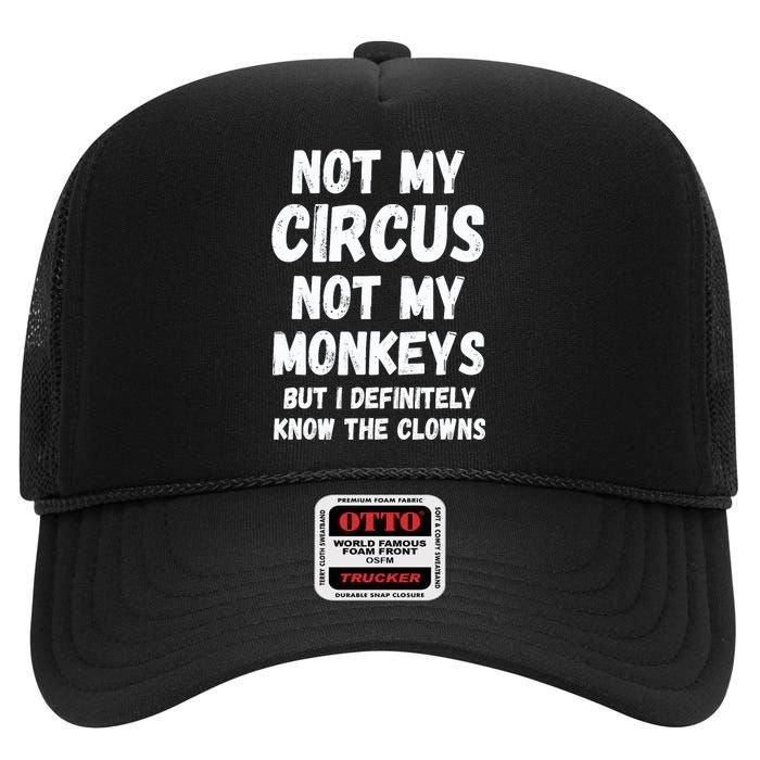 Not My Circus Not My Monkeys But I Definitely Know The Clowns High Crown Mesh Back Trucker Hat