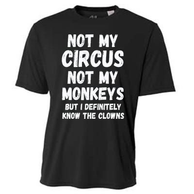 Not My Circus Not My Monkeys But I Definitely Know The Clowns Cooling Performance Crew T-Shirt