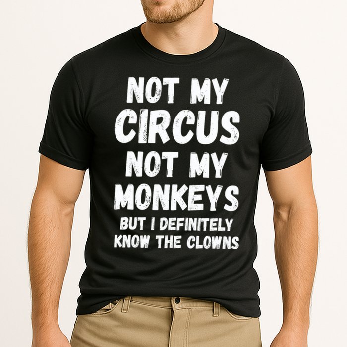 Not My Circus Not My Monkeys But I Definitely Know The Clowns Performance Shirt