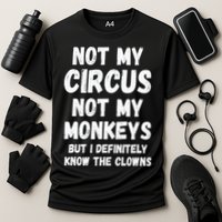 Not My Circus Not My Monkeys But I Definitely Know The Clowns Performance Shirt