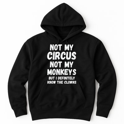 Not My Circus Not My Monkeys But I Definitely Know The Clowns Hoodie
