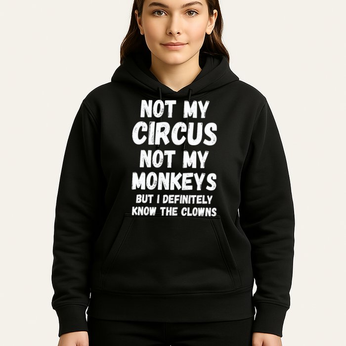 Not My Circus Not My Monkeys But I Definitely Know The Clowns Hoodie