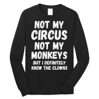 Not My Circus Not My Monkeys But I Definitely Know The Clowns Long Sleeve Shirt