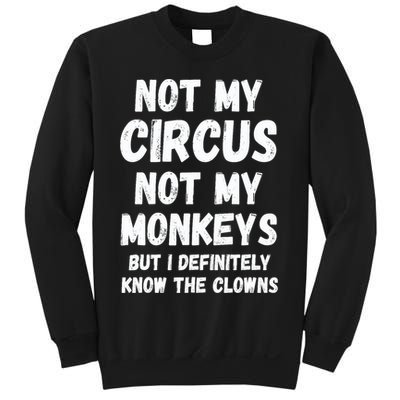 Not My Circus Not My Monkeys But I Definitely Know The Clowns Sweatshirt