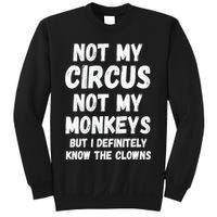Not My Circus Not My Monkeys But I Definitely Know The Clowns Sweatshirt
