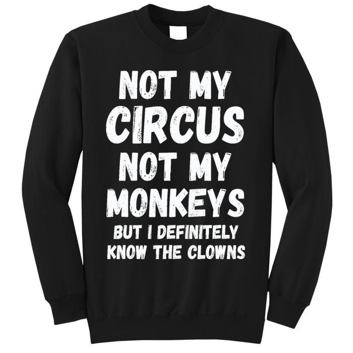 Not My Circus Not My Monkeys But I Definitely Know The Clowns Sweatshirt