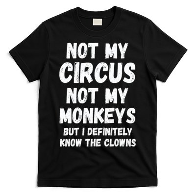 Not My Circus Not My Monkeys But I Definitely Know The Clowns T-Shirt