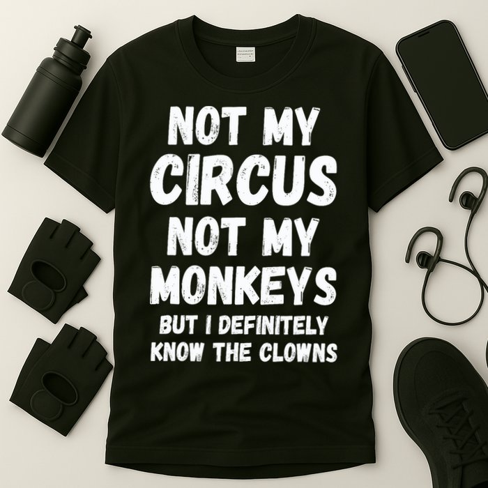 Not My Circus Not My Monkeys But I Definitely Know The Clowns T-Shirt