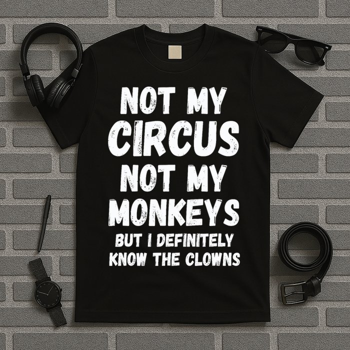 Not My Circus Not My Monkeys But I Definitely Know The Clowns T-Shirt