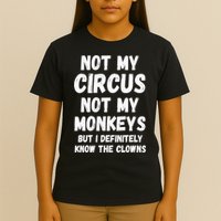 Not My Circus Not My Monkeys But I Definitely Know The Clowns T-Shirt