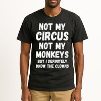 Not My Circus Not My Monkeys But I Definitely Know The Clowns Tall T-Shirt