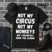 Not My Circus Not My Monkeys But I Definitely Know The Clowns Tall T-Shirt