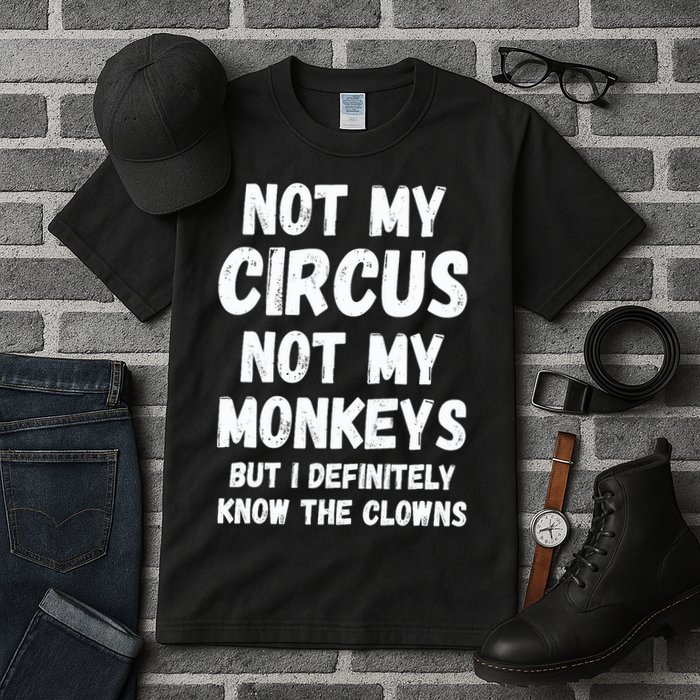 Not My Circus Not My Monkeys But I Definitely Know The Clowns Tall T-Shirt