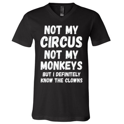 Not My Circus Not My Monkeys But I Definitely Know The Clowns V-Neck T-Shirt