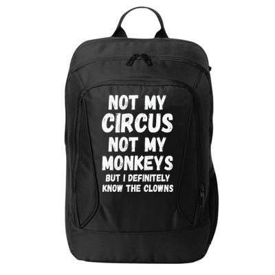 Not My Circus Not My Monkeys But I Definitely Know The Clowns City Backpack