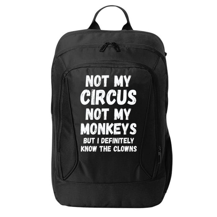 Not My Circus Not My Monkeys But I Definitely Know The Clowns City Backpack