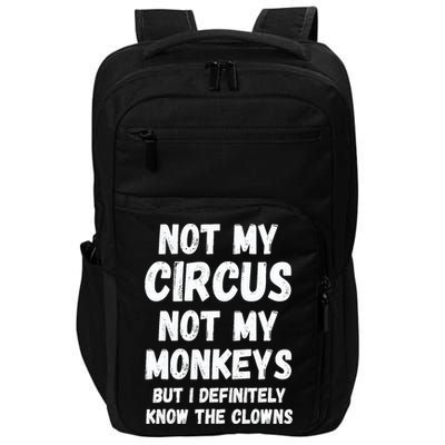 Not My Circus Not My Monkeys But I Definitely Know The Clowns Impact Tech Backpack