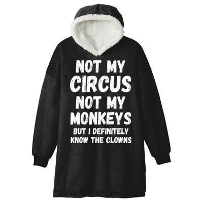 Not My Circus Not My Monkeys But I Definitely Know The Clowns Hooded Wearable Blanket