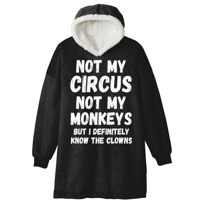 Not My Circus Not My Monkeys But I Definitely Know The Clowns Hooded Wearable Blanket