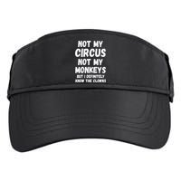 Not My Circus Not My Monkeys But I Definitely Know The Clowns Adult Drive Performance Visor