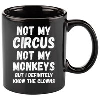 Not My Circus Not My Monkeys But I Definitely Know The Clowns 11oz C Handle Ceramic Mug