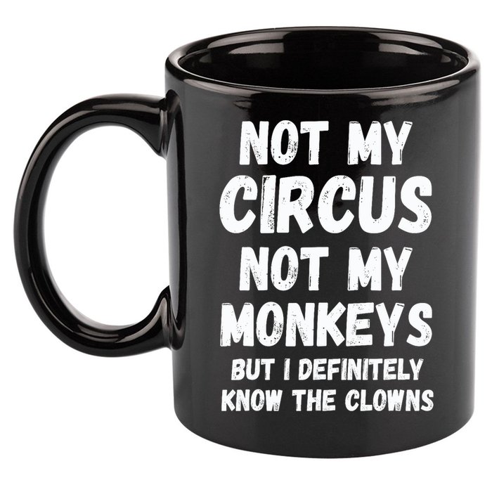 Not My Circus Not My Monkeys But I Definitely Know The Clowns 11oz C Handle Ceramic Mug