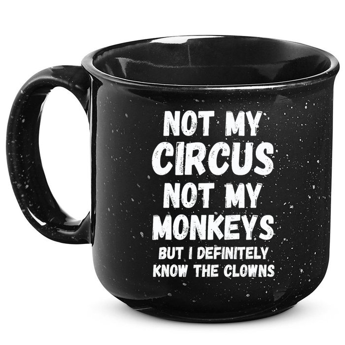 Not My Circus Not My Monkeys But I Definitely Know The Clowns 15oz Campfire Ceramic Mug