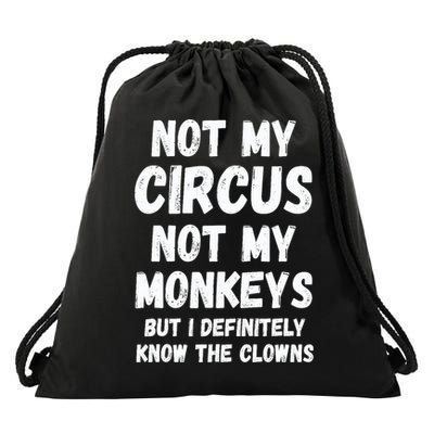 Not My Circus Not My Monkeys But I Definitely Know The Clowns Drawstring Bag