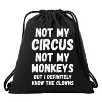 Not My Circus Not My Monkeys But I Definitely Know The Clowns Drawstring Bag