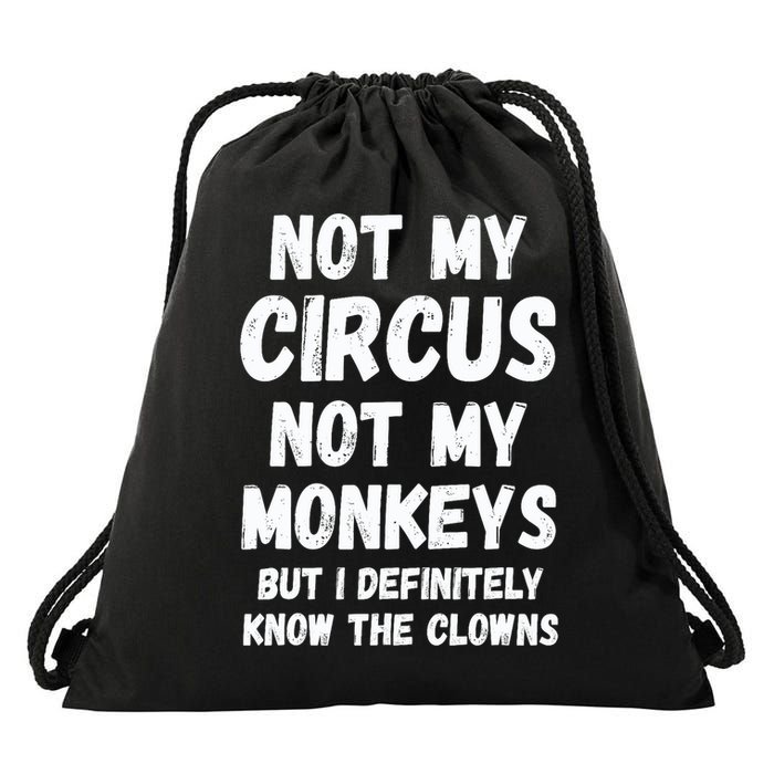 Not My Circus Not My Monkeys But I Definitely Know The Clowns Drawstring Bag