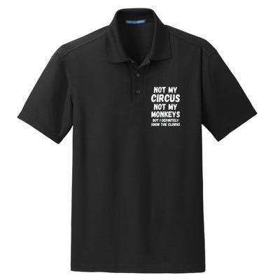 Not My Circus Not My Monkeys But I Definitely Know The Clowns Dry Zone Grid Polo