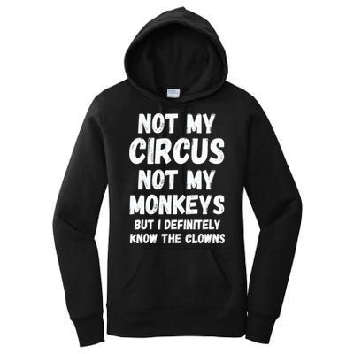 Not My Circus Not My Monkeys But I Definitely Know The Clowns Women's Pullover Hoodie