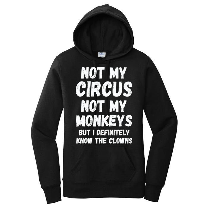 Not My Circus Not My Monkeys But I Definitely Know The Clowns Women's Pullover Hoodie