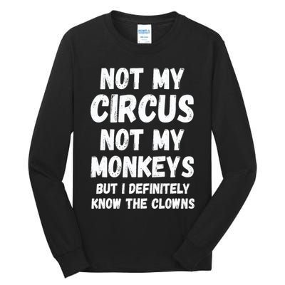 Not My Circus Not My Monkeys But I Definitely Know The Clowns Tall Long Sleeve T-Shirt