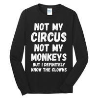 Not My Circus Not My Monkeys But I Definitely Know The Clowns Tall Long Sleeve T-Shirt
